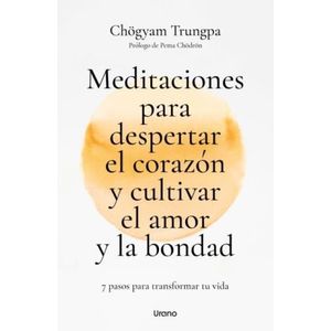 MEDITACIONES PARA DESPERTAR EL CORAZON Y CULTIVAR EL AMOR Y