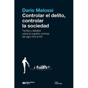 LIBRO CONTROLAR EL DELITO, CONTROLAR LA SOCIEDAD - DARIO MEL
