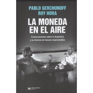 LIBRO LA MONEDA EN EL AIRE - ROY HORA - PABLO GERCHUNOFF