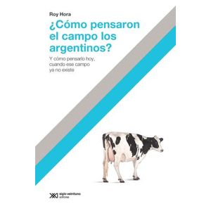 LIBRO COMO PENSARON EL CAMPO LOS ARGENTINOS? - ROY HORA