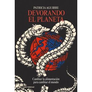 DEVORANDO EL PLANETA. CAMBIAR LA ALIMENTACION - P. AGUIRRE
