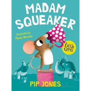 MADAM SQUEAKER - LITTLE GEMS - PIP JONES