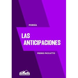LAS ANTICIPACIONES - POESIA COMPLETA - PEDRO PICCATTO
