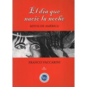 EL DÍA QUE NACIÓ LA NOCHE. MITOS DE AMÉRICA