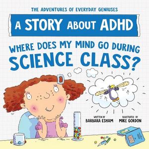 WHERE DOES MY MIND GO DURING SCIENCE CLASS? - A STORY ABOUT
