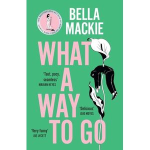 WHAT A WAY TO GO - BELLA MACKIE