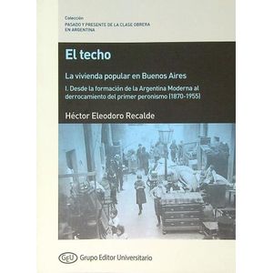 EL TECHO - LA VIVIENDA POPULAR EN BUENOS AIRES - TOMO 1