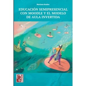 LIBRO EDUCACION SEMIPRESENCIAL CON MOODLE Y EL MODELO DE AUL