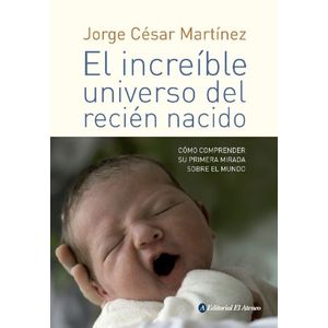 EL INCREIBLE UNIVERSO DEL RECIEN NACIDO - JORGE CESAR MARTIN