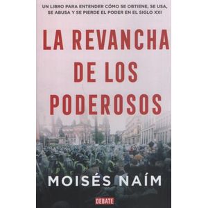 LA REVANCHA DE LOS PODEROSOS - MOISES NAIM