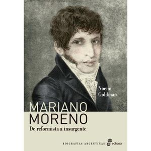 MARIANO MORENO - DE REFORMISTA A INSURGENTE