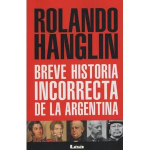 BREVE HISTORIA INCORRECTA DE LA ARGENTINA - MACTAS - HANGLIN