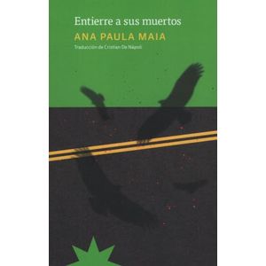 ENTIERRE A SUS MUERTOS - ANA PAULA MAIA