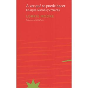 A VER QUE SE PUEDE HACER. ENSAYOS, RESEÑAS Y CRONICAS.