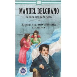 MANUEL BELGRANO: EL BUEN HIJO DE LA PATRIA