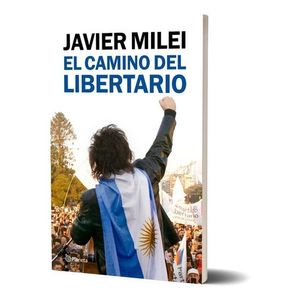 LIBRO EL CAMINO DEL LIBERTARIO - JAVIER MILEI