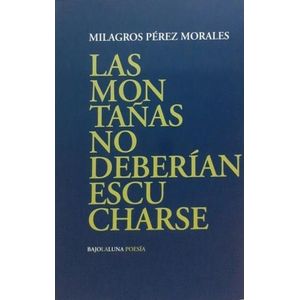 LAS MONTAÑAS NO DEBERIAN ESCUCHARSE - MILAGROS PEREZ MORALES