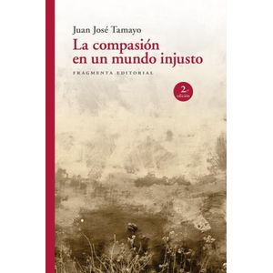 LA COMPASION EN UN MUNDO INJUSTO - JUAN JOSE TAMAYO