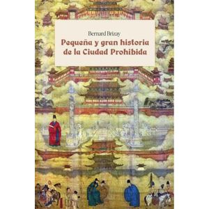 PEQUEÑA Y GRAN HISTORIA DE LA CIUDAD PROHIBIDA - B. BRIZAY
