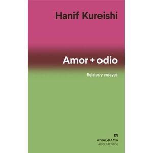 AMOR + ODIO - RELATOS Y ENSAYOS - HANIF KUREISHI