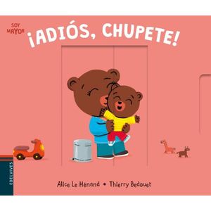 ADIOS, CHUPETE ! - SOY MAYOR - LIBRO CON SOLAPAS