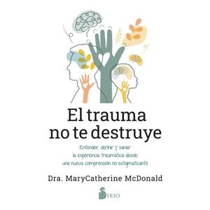 EL TRAUMA NO TE DESTRUYE - MARYCATHERINE MCDONALD