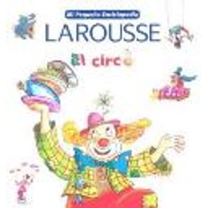 MI PEQUEÑA ENCICLOPEDIA LAROUSSE: EL CIRCO
