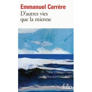 D' AUTRES VIES QUE LA MIENNE - EMMANUEL CARRERE