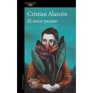 EL TERCER PARAISO - PREMIO ALFAGUARA 2022 - CRISTIAN ALARCON