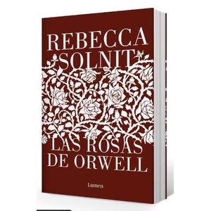 LAS ROSAS DE ORWELL - REBECCA SOLNIT