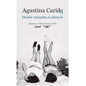 DONDE RETUMBA EL SILENCIO - PREMIO CLARIN 21 - AGUSTINA CARI