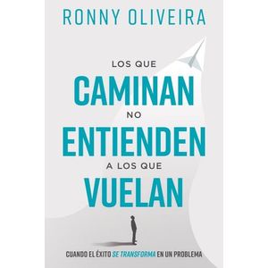 LOS QUE CAMINAN NO ENTIENDEN  A LOS QUE VUELAN - RONNY OLIVE