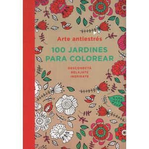 ARTE ANTIESTRES: 100 JARDINES PARA COLOREAR