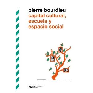 CAPITAL CULTURAL, ESCUELA Y ESPACIO SOCIAL - PIERRE BOURDIEU