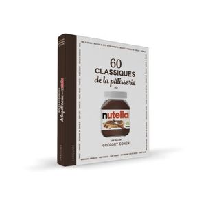 60 CLASSIQUES DE LA PATISSERIE AU NUTELLA - GREGORY COHEN