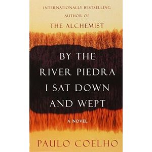 BY THE RIVER PIEDRA I SAT DOWN AND WEPT - PAULO COELHO