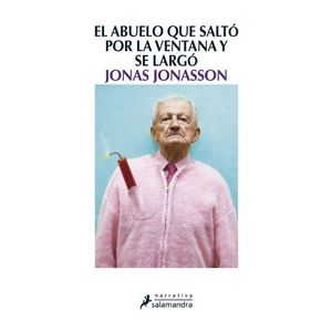 EL ABUELO QUE SALTO POR LA VENTANA Y SE LARGO - JONASSON