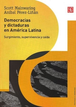 DEMOCRACIAS Y DICTADURAS EN AMERICA LATINA - SURGIMIENTO, SUPERVIVENCIA YCAIDA