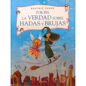 POR FIN LA VERDAD SOBRE HADAS Y BRUJAS - BEATRIZ FERRO