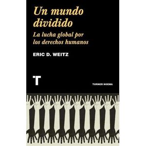 UN MUNDO DIVIDIDO. LA LUCHA GLOBAL POR LOS DERECHOS HUMANOS