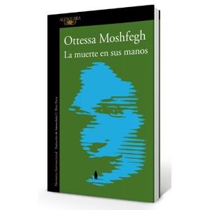 LA MUERTE EN SUS MANOS - OTTESSA MOSHFEGH