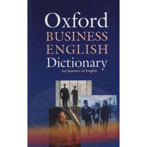 OXFORD BUSINESS ENGLISH DICTIONARY FOR LEARNERS OF ENGLISH