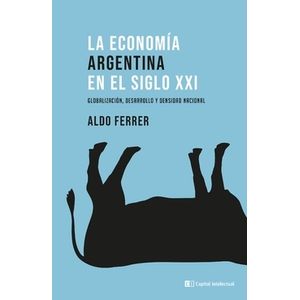 LA ECONOMIA ARGENTINA EN EL SIGLO XXI - ALDO FERRER