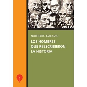 LOS HOMBRES QUE REESCRIBIERON LA HISTORIA - N. GALASSO
