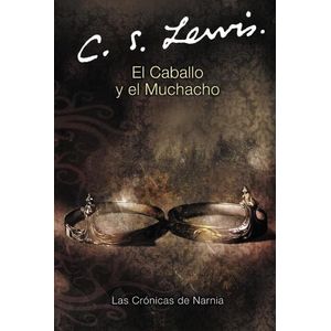 EL CABALLO Y EL MUCHACHO - CRONICAS DE NARNIA 3 - C.S. LEWIS