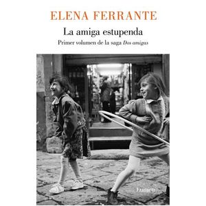 LA AMIGA ESTUPENDA - DOS AMIGAS 1 - ELENA FERRANTE
