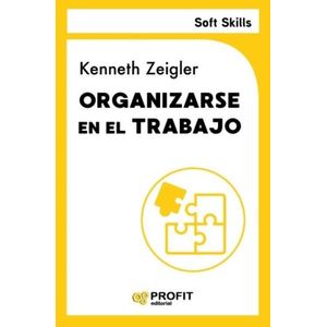ORGANIZARSE EN EL TRABAJO - SOFT SKILLS - KENNETH ZEIGLER