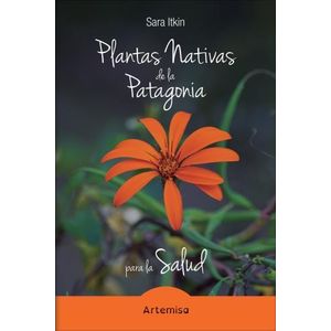 PLANTAS NATIVAS DE LA PATAGONIA PARA LA SALUD - SARA ITKIN