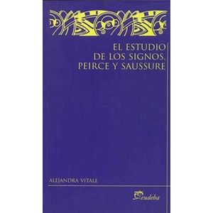 EL ESTUDIO DE LOS SIGNOS: PEIRCE Y SAUSSURE - VITALE