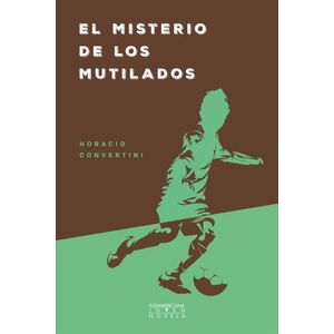 EL MISTERIO DE LOS MUTILADOS - HORACIO CONVERTINI